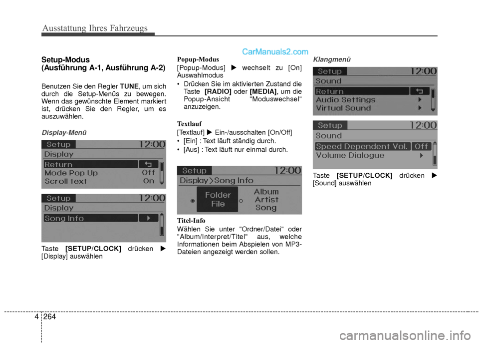 Hyundai Grand Santa Fe 2017  Betriebsanleitung (in German) Ausstattung Ihres Fahrzeugs
264
4 Setup-Modus
(Ausführung A-1, Ausführung A-2)
Benutzen Sie den Regler TUNE, um sich
durch die Setup-Menüs zu bewegen.
Wenn das gewünschte Element markiert
ist, dr�