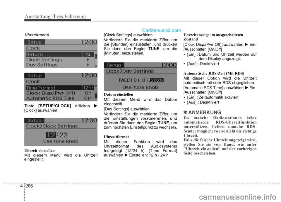 Hyundai Grand Santa Fe 2017  Betriebsanleitung (in German) Ausstattung Ihres Fahrzeugs
266
4
Uhrzeitmenü
Taste  [SETUP/CLOCK]  drücken 
[Clock] auswählen
Uhrzeit einstellen
Mit diesem Menü wird die Uhrzeit
eingestellt. [Clock Settings] auswählen
Veränd