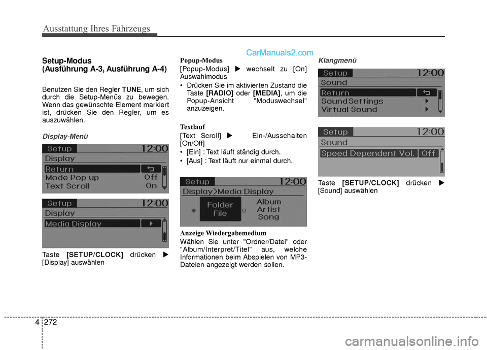 Hyundai Grand Santa Fe 2017  Betriebsanleitung (in German) Ausstattung Ihres Fahrzeugs
272
4 Setup-Modus 
(Ausführung A-3, Ausführung A-4)
Benutzen Sie den Regler TUNE, um sich
durch die Setup-Menüs zu bewegen.
Wenn das gewünschte Element markiert
ist, dr
