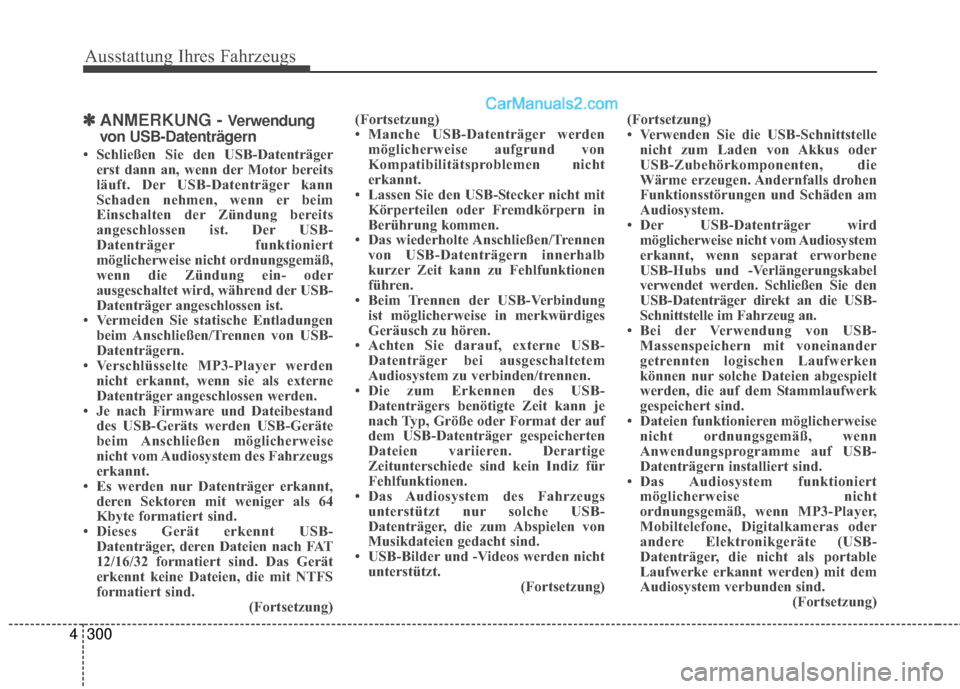 Hyundai Grand Santa Fe 2017  Betriebsanleitung (in German) Ausstattung Ihres Fahrzeugs
300
4
✽
✽
ANMERKUNG - Verwendung
von USB-Datenträgern
• Schließen Sie den USB-Datenträger erst dann an, wenn der Motor bereits
läuft. Der USB-Datenträger kann
Sc