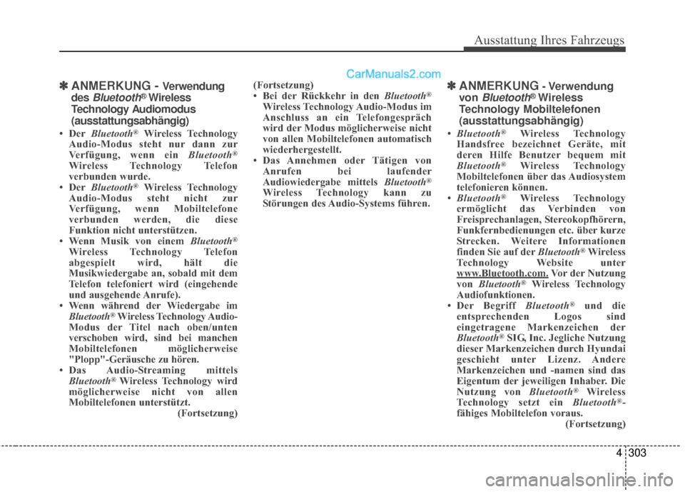 Hyundai Grand Santa Fe 2017  Betriebsanleitung (in German) Ausstattung Ihres Fahrzeugs
4303
✽
✽ANMERKUNG - Verwendung
des 
Bluetooth®Wireless
Technology Audiomodus
(ausstattungsabhängig)
• Der Bluetooth®Wireless Technology
Audio-Modus steht nur dann 