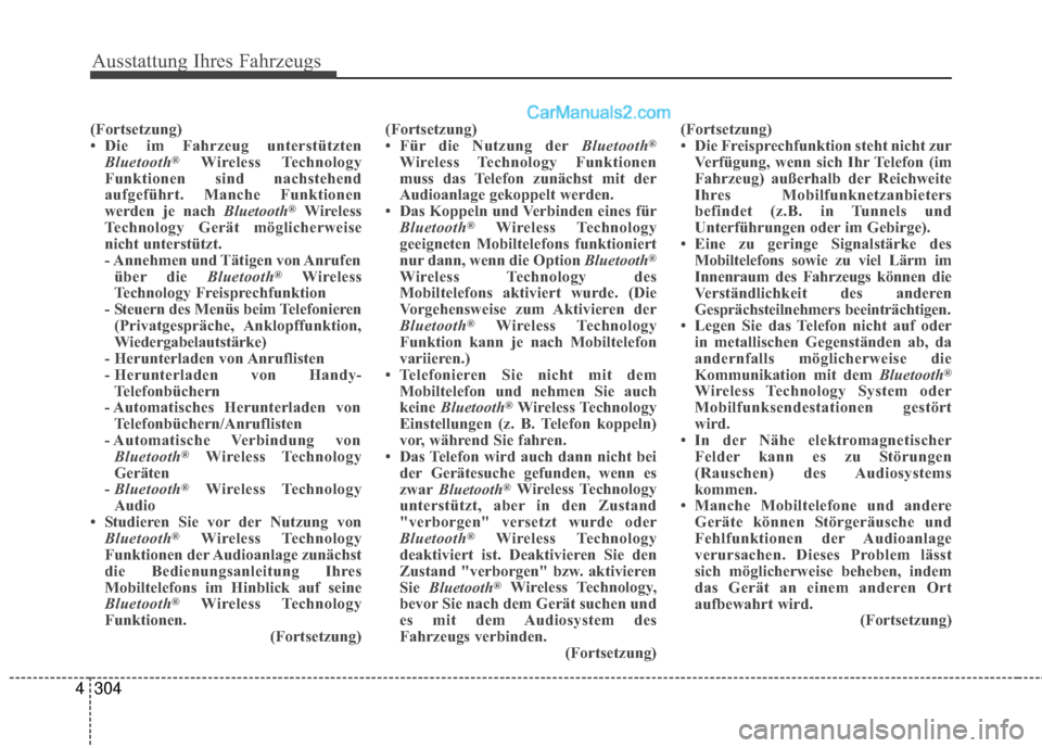 Hyundai Grand Santa Fe 2017  Betriebsanleitung (in German) Ausstattung Ihres Fahrzeugs
304
4
(Fortsetzung)
• Die im Fahrzeug unterstützten
Bluetooth
®Wireless Technology
Funktionen sind nachstehend
aufgeführt. Manche Funktionen
werden je nach Bluetooth
�