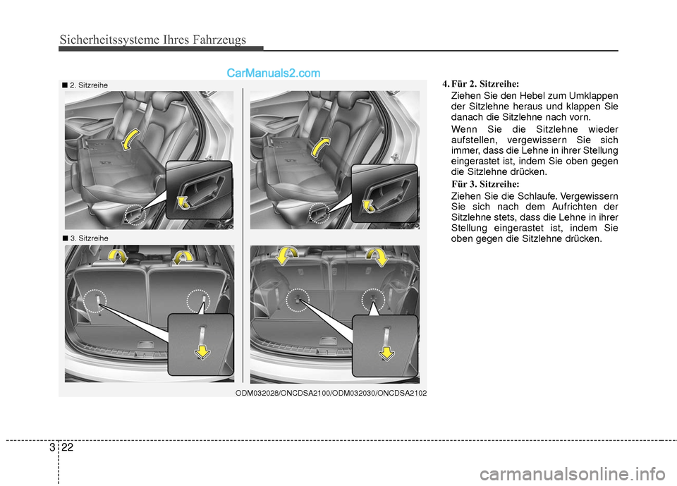 Hyundai Grand Santa Fe 2017 Betriebsanleitung (in German) Sicherheitssysteme Ihres Fahrzeugs
22
3
4. Für 2. Sitzreihe:
Ziehen Sie den Hebel zum Umklappen
der Sitzlehne heraus und klappen Sie
danach die Sitzlehne nach vorn.
Wenn Sie die Sitzlehne wieder
aufs Hyundai Grand Santa Fe 2017 Betriebsanleitung (in German) Sicherheitssysteme Ihres Fahrzeugs
22
3
4. Für 2. Sitzreihe:
Ziehen Sie den Hebel zum Umklappen
der Sitzlehne heraus und klappen Sie
danach die Sitzlehne nach vorn.
Wenn Sie die Sitzlehne wieder
aufs