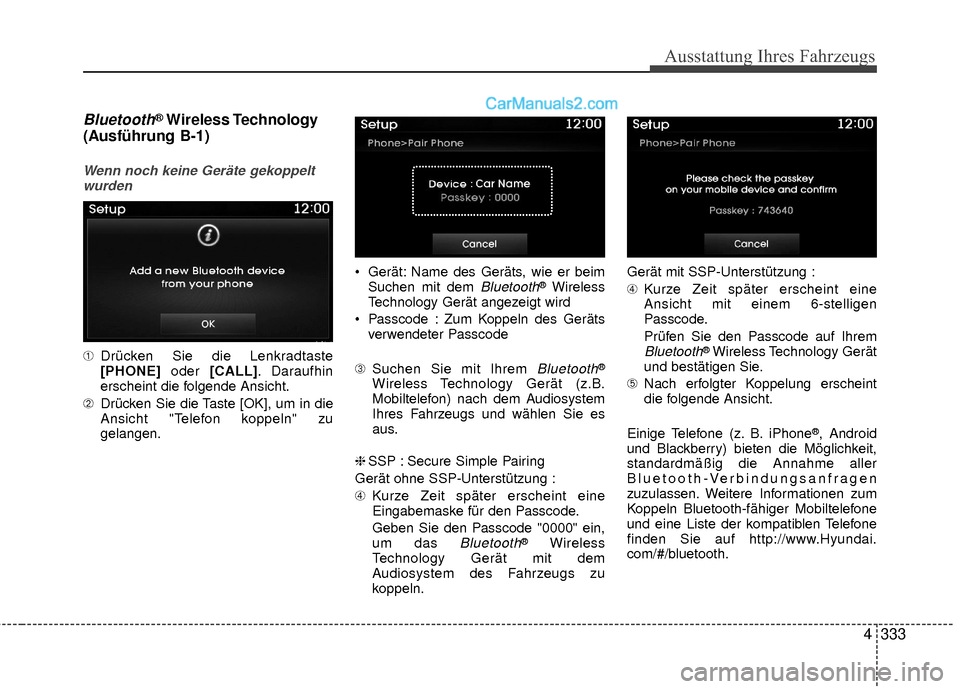 Hyundai Grand Santa Fe 2017  Betriebsanleitung (in German) Ausstattung Ihres Fahrzeugs
4333
Bluetooth®Wireless Technology
(Ausführung B-1)
Wenn noch keine Geräte gekoppelt
wurden
➀ Drücken Sie die Lenkradtaste
[PHONE] oder [CALL]. Daraufhin
erscheint di