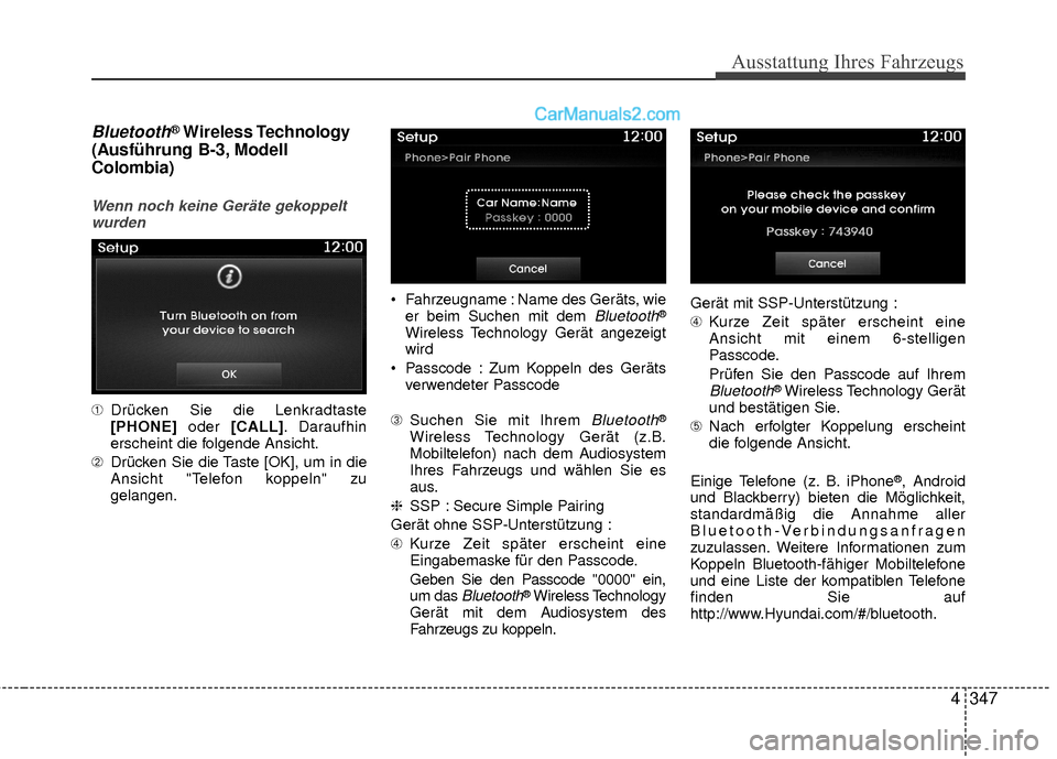 Hyundai Grand Santa Fe 2017  Betriebsanleitung (in German) Ausstattung Ihres Fahrzeugs
4347
Bluetooth®Wireless Technology
(Ausführung B-3, Modell
Colombia)
Wenn noch keine Geräte gekoppelt
wurden
➀ Drücken Sie die Lenkradtaste
[PHONE] oder [CALL]. Darau