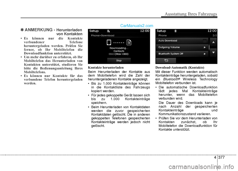 Hyundai Grand Santa Fe 2017  Betriebsanleitung (in German) Ausstattung Ihres Fahrzeugs
4377
✽
✽ANMERKUNG - Herunterladen
von Kontakten
• Es können nur die Kontakte verbundener Telefone
heruntergeladen werden. Prüfen Sie
ferner, ob Ihr Mobiltelefon die