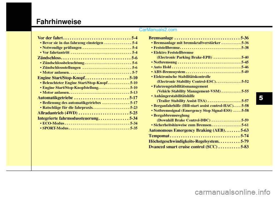 Hyundai Grand Santa Fe 2017  Betriebsanleitung (in German) Fahrhinweise
Vor der fahrt . . . . . . . . . . . . . . . . . . . . . . . . . . . . . . . 5-4
• Bevor sie in das fahrzeug einsteigen . . . . . . . . . . . . . . 5-4
 . . . . . . . . . . . . . . . . .