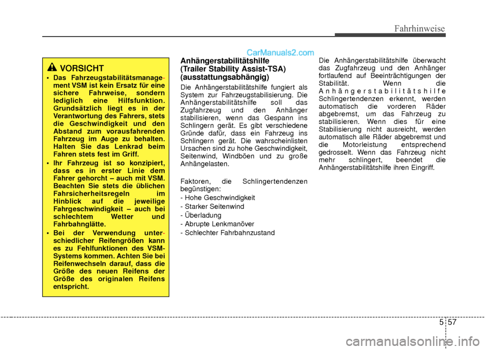 Hyundai Grand Santa Fe 2017  Betriebsanleitung (in German) 557
Fahrhinweise
Anhängerstabilitätshilfe 
(Trailer Stability Assist-TSA)
(ausstattungsabhängig)
Die Anhängerstabilitätshilfe fungiert als
System zur Fahrzeugstabilisierung. Die
Anhängerstabilit