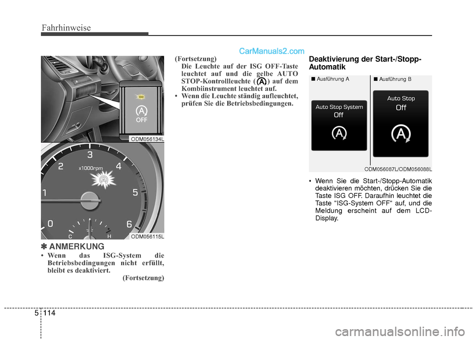 Hyundai Grand Santa Fe 2017  Betriebsanleitung (in German) Fahrhinweise
114
5
✽
✽
ANMERKUNG
• Wenn das ISG-System die
Betriebsbedingungen nicht erfüllt,
bleibt es deaktiviert.  (Fortsetzung)(Fortsetzung)
Die Leuchte auf der ISG OFF-Taste
leuchtet auf u