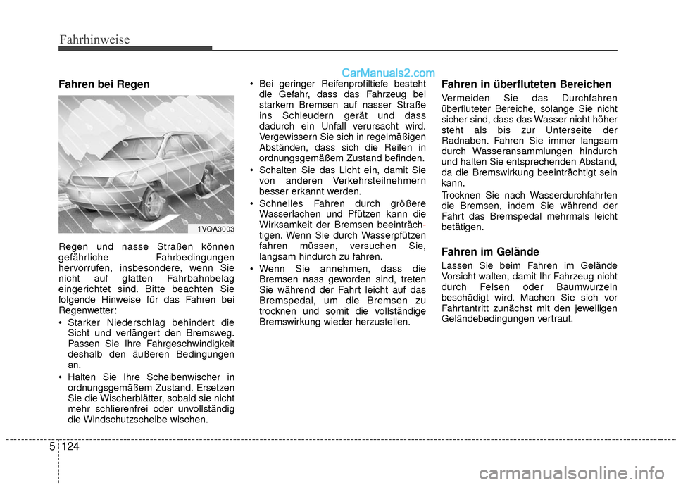 Hyundai Grand Santa Fe 2017 Betriebsanleitung (in German) Fahrhinweise
124
5
Fahren bei Regen
Regen und nasse Straßen können
gefährliche Fahrbedingungen
hervorrufen, insbesondere, wenn Sie
nicht auf glatten Fahrbahnbelag
eingerichtet sind. Bitte beachten Hyundai Grand Santa Fe 2017 Betriebsanleitung (in German) Fahrhinweise
124
5
Fahren bei Regen
Regen und nasse Straßen können
gefährliche Fahrbedingungen
hervorrufen, insbesondere, wenn Sie
nicht auf glatten Fahrbahnbelag
eingerichtet sind. Bitte beachten