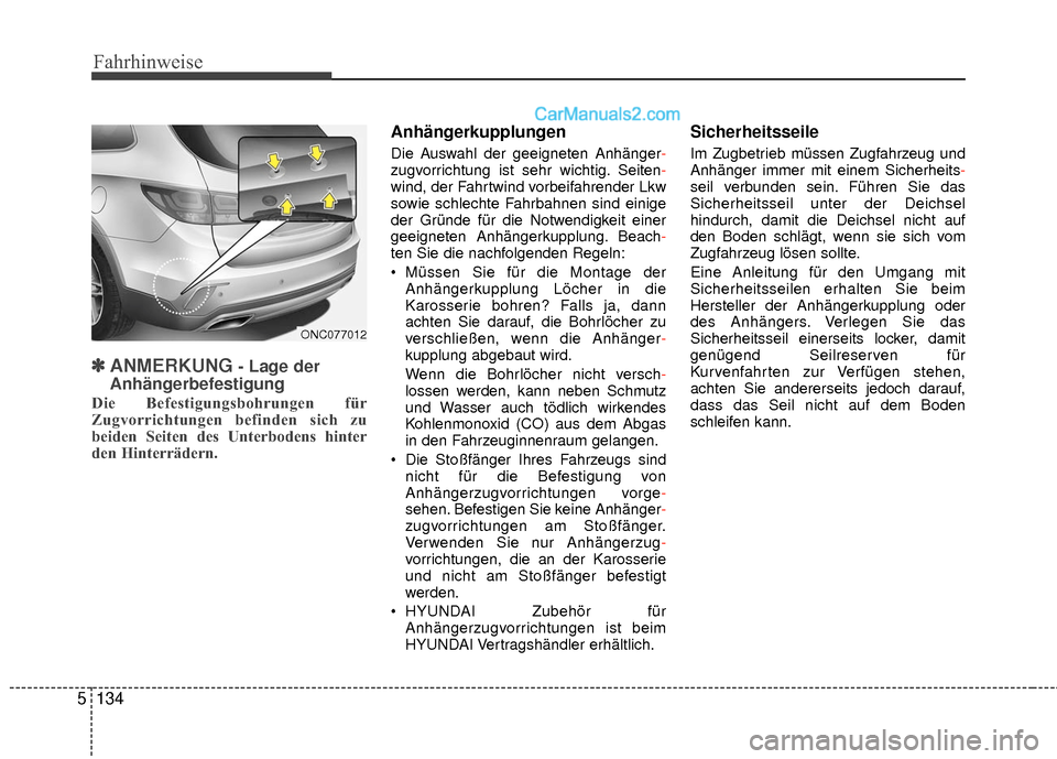 Hyundai Grand Santa Fe 2017 Betriebsanleitung (in German) Fahrhinweise
134
5
✽
✽
ANMERKUNG- Lage der
Anhängerbefestigung
Die Befestigungsbohrungen für
Zugvorrichtungen befinden sich zu
beiden Seiten des Unterbodens hinter
den Hinterrädern.
Anhängerku Hyundai Grand Santa Fe 2017 Betriebsanleitung (in German) Fahrhinweise
134
5
✽
✽
ANMERKUNG- Lage der
Anhängerbefestigung
Die Befestigungsbohrungen für
Zugvorrichtungen befinden sich zu
beiden Seiten des Unterbodens hinter
den Hinterrädern.
Anhängerku