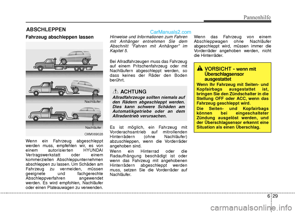 Hyundai Grand Santa Fe 2017  Betriebsanleitung (in German) 629
Pannenhilfe
ABSCHLEPPEN
Fahrzeug abschleppen lassen
Wenn ein Fahrzeug abgeschleppt
werden muss, empfehlen wir, es von
einem autorisierten HYUNDAI
Vertragswerkstatt oder einem
kommerziellen Abschle