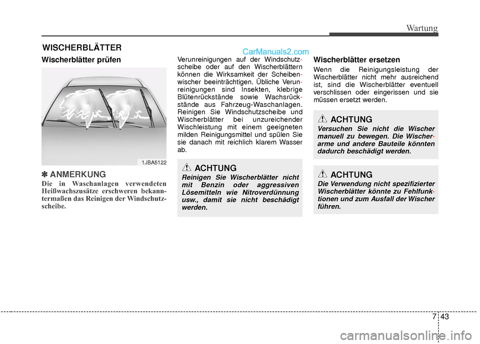 Hyundai Grand Santa Fe 2017 Betriebsanleitung (in German) 743
Wartung
WISCHERBLÄTTER
Wischerblätter prüfen
✽
✽ANMERKUNG
Die in Waschanlagen verwendeten
Heißwachszusätze erschweren bekann-
termaßen das Reinigen der Windschutz-
scheibe.
Verunreinigun Hyundai Grand Santa Fe 2017 Betriebsanleitung (in German) 743
Wartung
WISCHERBLÄTTER
Wischerblätter prüfen
✽
✽ANMERKUNG
Die in Waschanlagen verwendeten
Heißwachszusätze erschweren bekann-
termaßen das Reinigen der Windschutz-
scheibe.
Verunreinigun