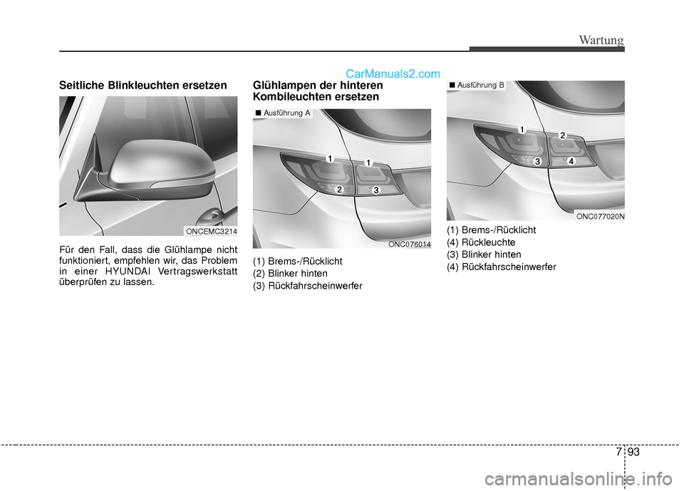 Hyundai Grand Santa Fe 2017 Betriebsanleitung (in German) 793
Wartung
Seitliche Blinkleuchten ersetzen
Für den Fall, dass die Glühlampe nicht
funktioniert, empfehlen wir, das Problem
in einer HYUNDAI Vertragswerkstatt
überprüfen zu lassen.
Glühlampen de Hyundai Grand Santa Fe 2017 Betriebsanleitung (in German) 793
Wartung
Seitliche Blinkleuchten ersetzen
Für den Fall, dass die Glühlampe nicht
funktioniert, empfehlen wir, das Problem
in einer HYUNDAI Vertragswerkstatt
überprüfen zu lassen.
Glühlampen de