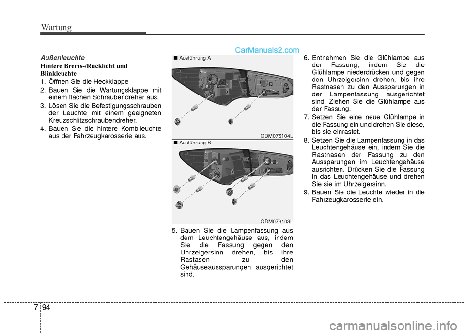 Hyundai Grand Santa Fe 2017 Betriebsanleitung (in German) Wartung
94
7
Außenleuchte
Hintere Brems-/Rücklicht und
Blinkleuchte
1. Öffnen Sie die Heckklappe
2. Bauen Sie die Wartungsklappe mit
einem flachen Schraubendreher aus.
3. Lösen Sie die Befestigung Hyundai Grand Santa Fe 2017 Betriebsanleitung (in German) Wartung
94
7
Außenleuchte
Hintere Brems-/Rücklicht und
Blinkleuchte
1. Öffnen Sie die Heckklappe
2. Bauen Sie die Wartungsklappe mit
einem flachen Schraubendreher aus.
3. Lösen Sie die Befestigung