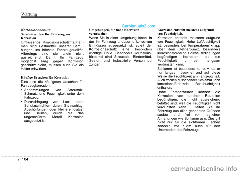 Hyundai Grand Santa Fe 2017 Betriebsanleitung (in German) Wartung
104
7
Korrosionsschutz
So schützen Sie Ihr Fahrzeug vor
Korrosion
Umfassende Korrosionsschutzmaßnah -
men sind Bestandteil unserer Bemü -
hungen um höchste Fahrzeugqualität.
Allerdings si Hyundai Grand Santa Fe 2017 Betriebsanleitung (in German) Wartung
104
7
Korrosionsschutz
So schützen Sie Ihr Fahrzeug vor
Korrosion
Umfassende Korrosionsschutzmaßnah -
men sind Bestandteil unserer Bemü -
hungen um höchste Fahrzeugqualität.
Allerdings si