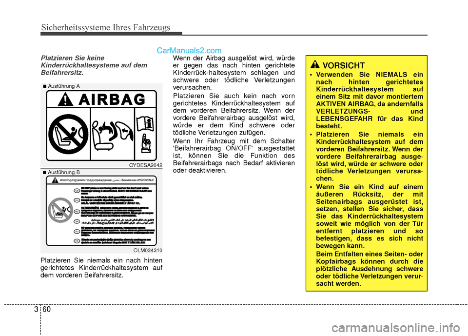 Hyundai Grand Santa Fe 2017  Betriebsanleitung (in German) Sicherheitssysteme Ihres Fahrzeugs
60
3
Platzieren Sie keine
Kinderrückhaltesysteme auf demBeifahrersitz.
Platzieren Sie niemals ein nach hinten
gerichtetes Kinderrückhaltesystem auf
dem vorderen Be