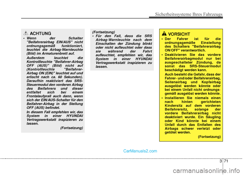Hyundai Grand Santa Fe 2017  Betriebsanleitung (in German) 371
Sicherheitssysteme Ihres Fahrzeugs
(Fortsetzung) Für den Fall, dass die SRS Airbag-Warnleuchte nach demEinschalten der Zündung blinktoder nicht aufleuchtet oder dasssie während der Fahrtaufleuc