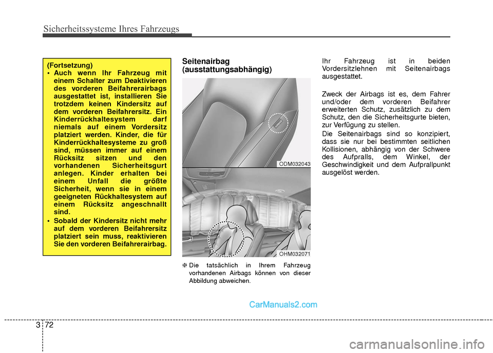 Hyundai Grand Santa Fe 2017  Betriebsanleitung (in German) Sicherheitssysteme Ihres Fahrzeugs
72
3
Seitenairbag
(ausstattungsabhängig)
❈ Die tatsächlich in Ihrem Fahrzeug
vorhandenen Airbags können von dieser
Abbildung abweichen.
Ihr Fahrzeug ist in beid