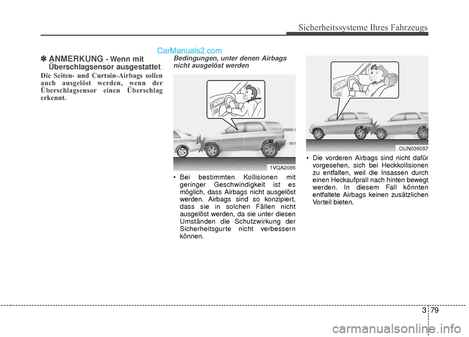 Hyundai Grand Santa Fe 2017 Betriebsanleitung (in German) 379
Sicherheitssysteme Ihres Fahrzeugs
✽
✽ANMERKUNG - Wenn mit
Überschlagsensor ausgestattet
Die Seiten- und Curtain-Airbags sollen
auch ausgelöst werden, wenn der
Überschlagsensor einen Über Hyundai Grand Santa Fe 2017 Betriebsanleitung (in German) 379
Sicherheitssysteme Ihres Fahrzeugs
✽
✽ANMERKUNG - Wenn mit
Überschlagsensor ausgestattet
Die Seiten- und Curtain-Airbags sollen
auch ausgelöst werden, wenn der
Überschlagsensor einen Über