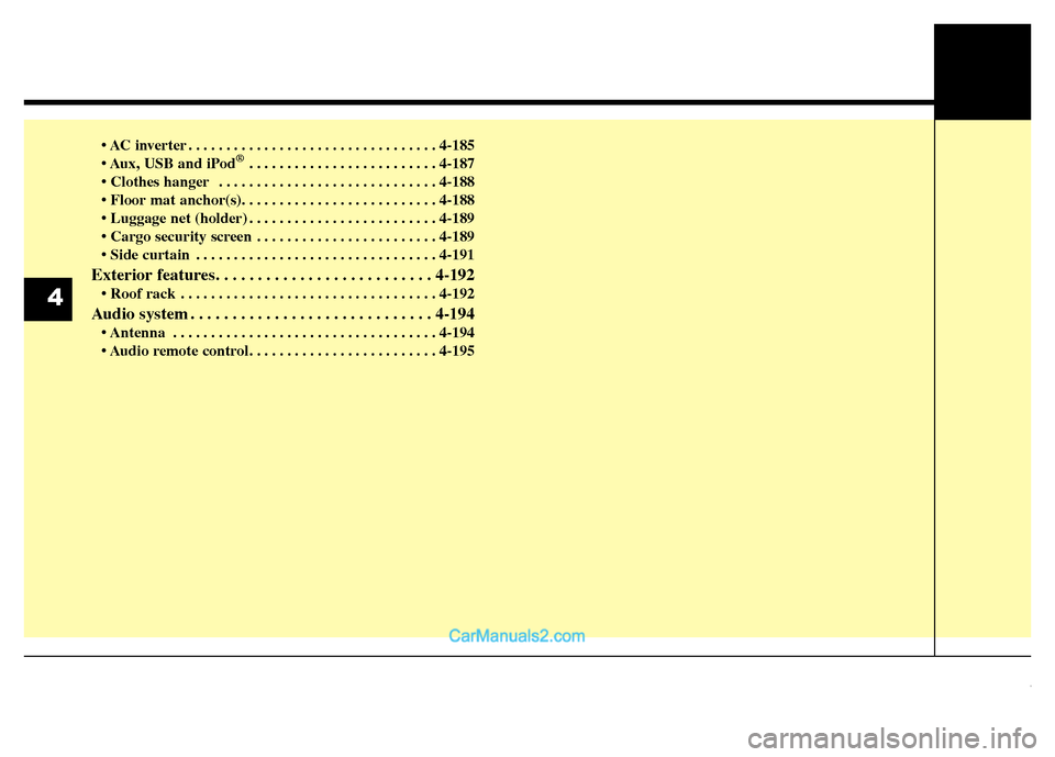 Hyundai Grand Santa Fe 2016  Owners Manual • AC inverter . . . . . . . . . . . . . . . . . . . . . . . . . . . . . . . . . 4-185
• Aux, USB and iPod®. . . . . . . . . . . . . . . . . . . . . . . . . 4-187
• Clothes hanger   . . . . . . 