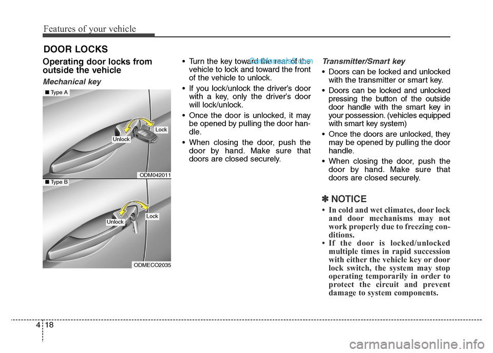 Hyundai Grand Santa Fe 2016 Owners Manual Features of your vehicle
18 4
Operating door locks from
outside the vehicle
Mechanical key
• Turn the key toward the rear of the
vehicle to lock and toward the front
of the vehicle to unlock.
• I Hyundai Grand Santa Fe 2016 Owners Manual Features of your vehicle
18 4
Operating door locks from
outside the vehicle
Mechanical key
• Turn the key toward the rear of the
vehicle to lock and toward the front
of the vehicle to unlock.
• I