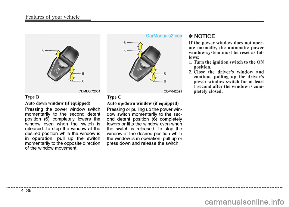 Hyundai Grand Santa Fe 2016 Owners Manual Features of your vehicle
36 4
Ty p e B
Auto down window (if equipped)
Pressing the power window switch
momentarily to the second detent
position (6) completely lowers the
window even when the switch Hyundai Grand Santa Fe 2016 Owners Manual Features of your vehicle
36 4
Ty p e B
Auto down window (if equipped)
Pressing the power window switch
momentarily to the second detent
position (6) completely lowers the
window even when the switch