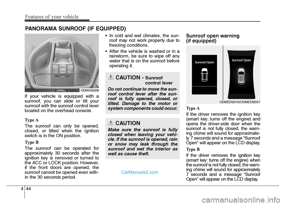 Hyundai Grand Santa Fe 2016 Owners Manual Features of your vehicle
44 4
If your vehicle is equipped with a
sunroof, you can slide or tilt your
sunroof with the sunroof control lever
located on the overhead console.
Ty p e A
The sunroof can o Hyundai Grand Santa Fe 2016 Owners Manual Features of your vehicle
44 4
If your vehicle is equipped with a
sunroof, you can slide or tilt your
sunroof with the sunroof control lever
located on the overhead console.
Ty p e A
The sunroof can o