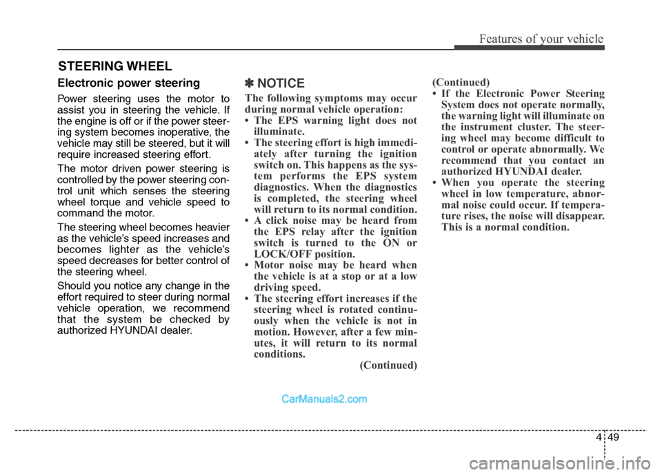 Hyundai Grand Santa Fe 2016 Owners Manual 449
Features of your vehicle
Electronic power steering
Power steering uses the motor to
assist you in steering the vehicle. If
the engine is off or if the power steer-
ing system becomes inoperative, Hyundai Grand Santa Fe 2016 Owners Manual 449
Features of your vehicle
Electronic power steering
Power steering uses the motor to
assist you in steering the vehicle. If
the engine is off or if the power steer-
ing system becomes inoperative,
