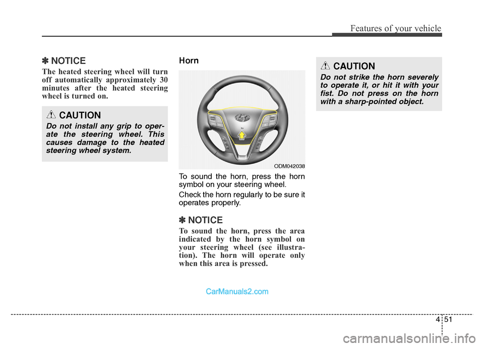 Hyundai Grand Santa Fe 2016 Owners Manual 451
Features of your vehicle
✽NOTICE
The heated steering wheel will turn
off automatically approximately 30
minutes after the heated steering
wheel is turned on.
Horn
To sound the horn, press the h Hyundai Grand Santa Fe 2016 Owners Manual 451
Features of your vehicle
✽NOTICE
The heated steering wheel will turn
off automatically approximately 30
minutes after the heated steering
wheel is turned on.
Horn
To sound the horn, press the h