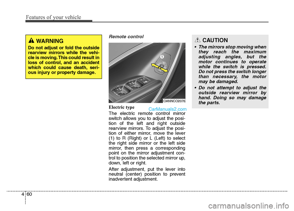 Hyundai Grand Santa Fe 2016  Owners Manual Features of your vehicle
60 4
Remote control
Electric type 
The electric remote control mirror
switch allows you to adjust the posi-
tion of the left and right outside
rearview mirrors. To adjust the 
