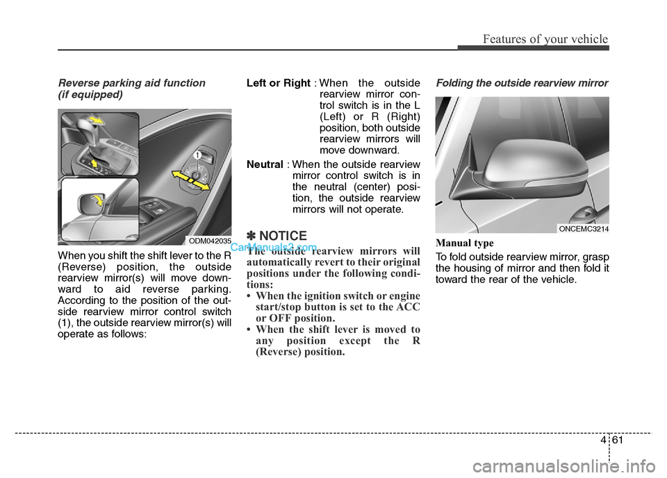 Hyundai Grand Santa Fe 2016 Owners Manual 461
Features of your vehicle
Reverse parking aid function
(if equipped)
When you shift the shift lever to the R
(Reverse) position, the outside
rearview mirror(s) will move down-
ward to aid reverse Hyundai Grand Santa Fe 2016 Owners Manual 461
Features of your vehicle
Reverse parking aid function
(if equipped)
When you shift the shift lever to the R
(Reverse) position, the outside
rearview mirror(s) will move down-
ward to aid reverse