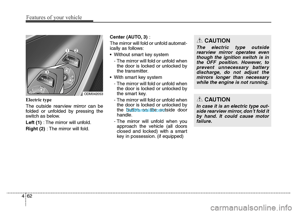 Hyundai Grand Santa Fe 2016 Owners Manual Features of your vehicle
62 4
Electric type
The outside rearview mirror can be
folded or unfolded by pressing the
switch as below.
Left (1): The mirror will unfold.
Right (2): The mirror will fold.Cen Hyundai Grand Santa Fe 2016 Owners Manual Features of your vehicle
62 4
Electric type
The outside rearview mirror can be
folded or unfolded by pressing the
switch as below.
Left (1): The mirror will unfold.
Right (2): The mirror will fold.Cen