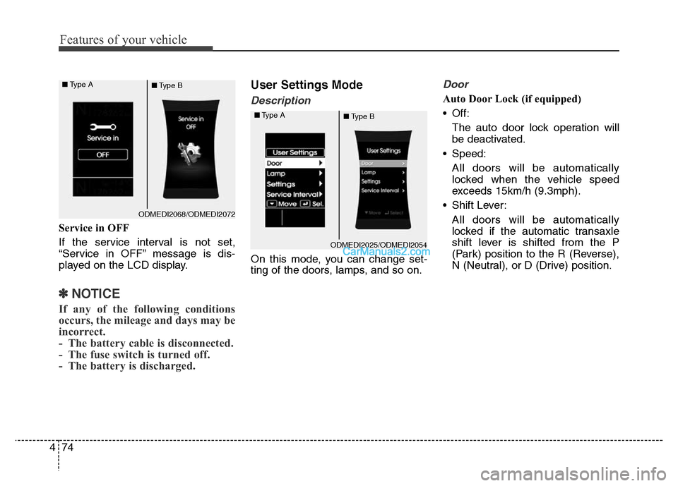 Hyundai Grand Santa Fe 2016  Owners Manual Features of your vehicle
74 4
Service in OFF
If the service interval is not set,
“Service in OFF” message is dis-
played on the LCD display.
✽NOTICE
If any of the following conditions
occurs, th