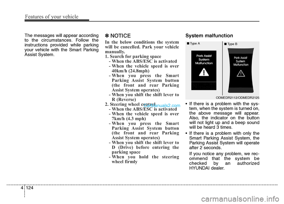 Hyundai Grand Santa Fe 2016 Owners Manual Features of your vehicle
124 4
The messages will appear according
to the circumstances. Follow the
instructions provided while parking
your vehicle with the Smart Parking
Assist System.✽NOTICE
In th Hyundai Grand Santa Fe 2016 Owners Manual Features of your vehicle
124 4
The messages will appear according
to the circumstances. Follow the
instructions provided while parking
your vehicle with the Smart Parking
Assist System.✽NOTICE
In th