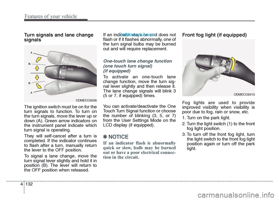 Hyundai Grand Santa Fe 2016 Owners Manual Features of your vehicle
132 4
Turn signals and lane change
signals
The ignition switch must be on for the
turn signals to function. To turn on
the turn signals, move the lever up or
down (A). Green a Hyundai Grand Santa Fe 2016 Owners Manual Features of your vehicle
132 4
Turn signals and lane change
signals
The ignition switch must be on for the
turn signals to function. To turn on
the turn signals, move the lever up or
down (A). Green a