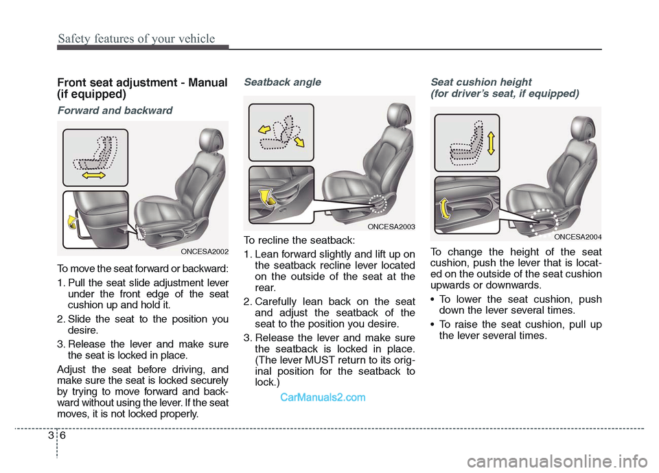 Hyundai Grand Santa Fe 2016  Owners Manual Safety features of your vehicle
6 3
Front seat adjustment - Manual
(if equipped)
Forward and backward
To move the seat forward or backward:
1. Pull the seat slide adjustment lever
under the front edge