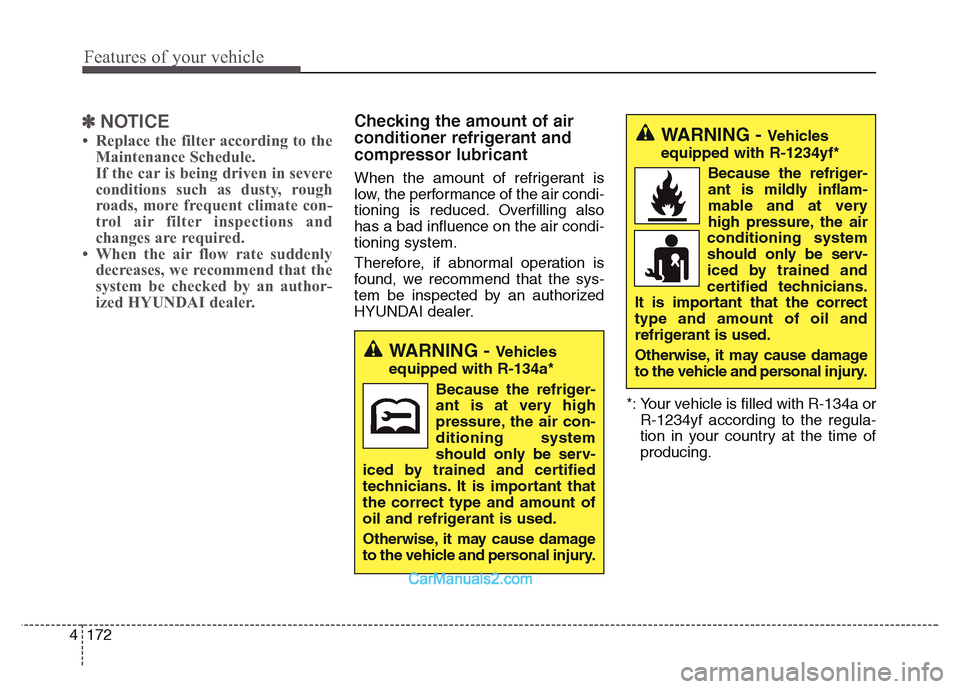 Hyundai Grand Santa Fe 2016 Owners Manual Features of your vehicle
172 4
✽NOTICE
• Replace the filter according to the
Maintenance Schedule.
If the car is being driven in severe
conditions such as dusty, rough
roads, more frequent climate Hyundai Grand Santa Fe 2016 Owners Manual Features of your vehicle
172 4
✽NOTICE
• Replace the filter according to the
Maintenance Schedule.
If the car is being driven in severe
conditions such as dusty, rough
roads, more frequent climate