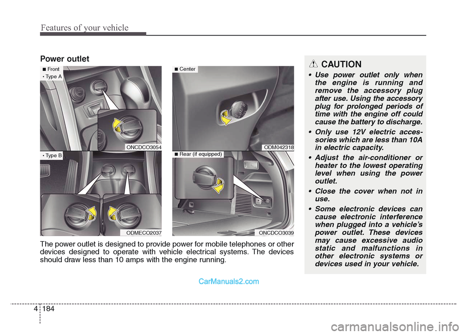 Hyundai Grand Santa Fe 2016 Owners Manual Features of your vehicle
184 4
Power outletCAUTION
• Use power outlet only when
the engine is running and
remove the accessory plug
after use. Using the accessory
plug for prolonged periods of
time Hyundai Grand Santa Fe 2016 Owners Manual Features of your vehicle
184 4
Power outletCAUTION
• Use power outlet only when
the engine is running and
remove the accessory plug
after use. Using the accessory
plug for prolonged periods of
time