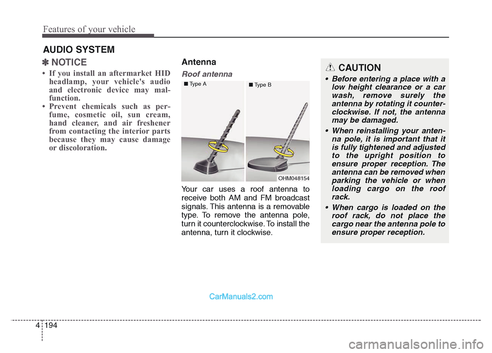 Hyundai Grand Santa Fe 2016 Owners Manual Features of your vehicle
194 4
✽NOTICE
• If you install an aftermarket HID
headlamp, your vehicles audio
and electronic device may mal-
function.
• Prevent chemicals such as per-
fume, cosmeti Hyundai Grand Santa Fe 2016 Owners Manual Features of your vehicle
194 4
✽NOTICE
• If you install an aftermarket HID
headlamp, your vehicles audio
and electronic device may mal-
function.
• Prevent chemicals such as per-
fume, cosmeti