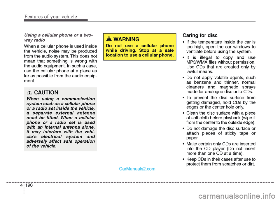 Hyundai Grand Santa Fe 2016 Owners Manual Features of your vehicle
198 4
Using a cellular phone or a two-
way radio
When a cellular phone is used inside
the vehicle, noise may be produced
from the audio system. This does not
mean that someth Hyundai Grand Santa Fe 2016 Owners Manual Features of your vehicle
198 4
Using a cellular phone or a two-
way radio
When a cellular phone is used inside
the vehicle, noise may be produced
from the audio system. This does not
mean that someth