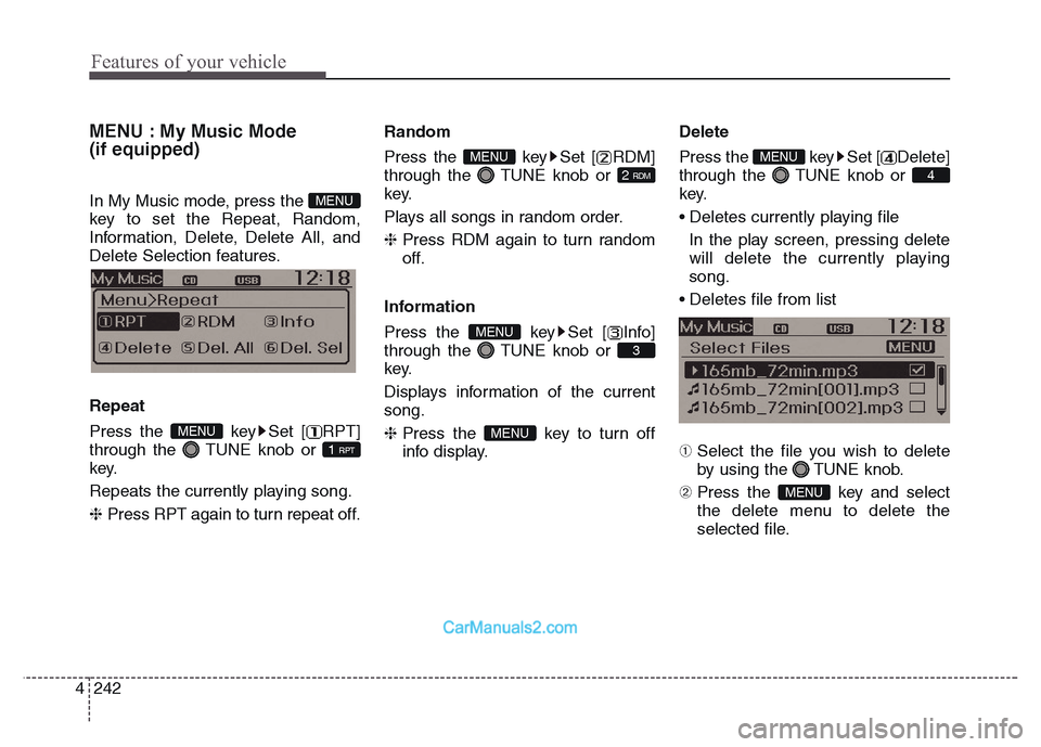 Hyundai Grand Santa Fe 2016 Owners Manual Features of your vehicle
242 4
MENU : My Music Mode
(if equipped)
In My Music mode, press the
key to set the Repeat, Random,
Information, Delete, Delete All, and
Delete Selection features.
Repeat
Pre Hyundai Grand Santa Fe 2016 Owners Manual Features of your vehicle
242 4
MENU : My Music Mode
(if equipped)
In My Music mode, press the
key to set the Repeat, Random,
Information, Delete, Delete All, and
Delete Selection features.
Repeat
Pre