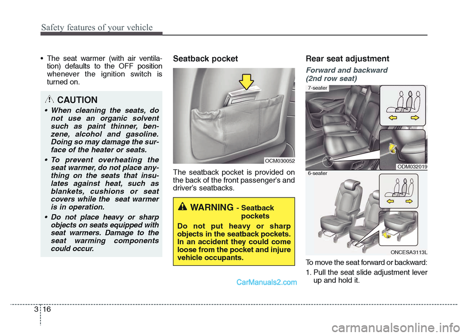 Hyundai Grand Santa Fe 2016 Owners Guide Safety features of your vehicle
16 3
• The seat warmer (with air ventila-
tion) defaults to the OFF position
whenever the ignition switch is
turned on.Seatback pocket
The seatback pocket is provided Hyundai Grand Santa Fe 2016 Owners Guide Safety features of your vehicle
16 3
• The seat warmer (with air ventila-
tion) defaults to the OFF position
whenever the ignition switch is
turned on.Seatback pocket
The seatback pocket is provided
