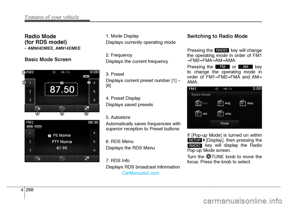 Hyundai Grand Santa Fe 2016 Owners Manual Features of your vehicle
268 4
Radio Mode
(for RDS model)
- AM904DMEE, AM914DMEE
Basic Mode Screen
1. Mode Display
Displays currently operating mode
2. Frequency
Displays the current frequency
3. Pre Hyundai Grand Santa Fe 2016 Owners Manual Features of your vehicle
268 4
Radio Mode
(for RDS model)
- AM904DMEE, AM914DMEE
Basic Mode Screen
1. Mode Display
Displays currently operating mode
2. Frequency
Displays the current frequency
3. Pre