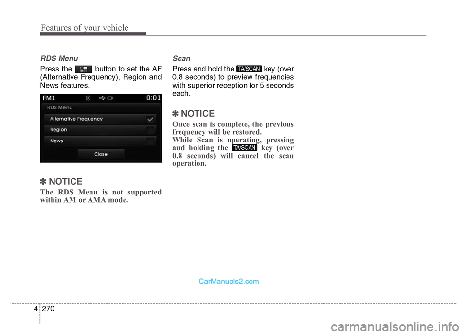 Hyundai Grand Santa Fe 2016 Owners Manual Features of your vehicle
270 4
RDS Menu
Press the button to set the AF
(Alternative Frequency), Region and
News features.
✽NOTICE
The RDS Menu is not supported
within AM or AMA mode.
Scan
Press Hyundai Grand Santa Fe 2016 Owners Manual Features of your vehicle
270 4
RDS Menu
Press the button to set the AF
(Alternative Frequency), Region and
News features.
✽NOTICE
The RDS Menu is not supported
within AM or AMA mode.
Scan
Press