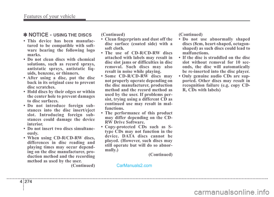 Hyundai Grand Santa Fe 2016  Owners Manual Features of your vehicle
274 4
✽NOTICE - USING THE  DISCS
• This device has been manufac-
tured to be compatible with soft-
ware bearing the following logo
marks.
• Do not clean discs with chemi