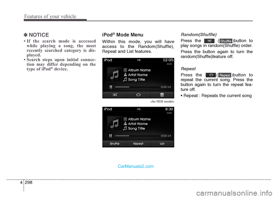 Hyundai Grand Santa Fe 2016 Owners Manual Features of your vehicle
298 4
✽NOTICE
• If the search mode is accessed
while playing a song, the most
recently searched category is dis-
played.
• Search steps upon initial connec-
tion may di Hyundai Grand Santa Fe 2016 Owners Manual Features of your vehicle
298 4
✽NOTICE
• If the search mode is accessed
while playing a song, the most
recently searched category is dis-
played.
• Search steps upon initial connec-
tion may di