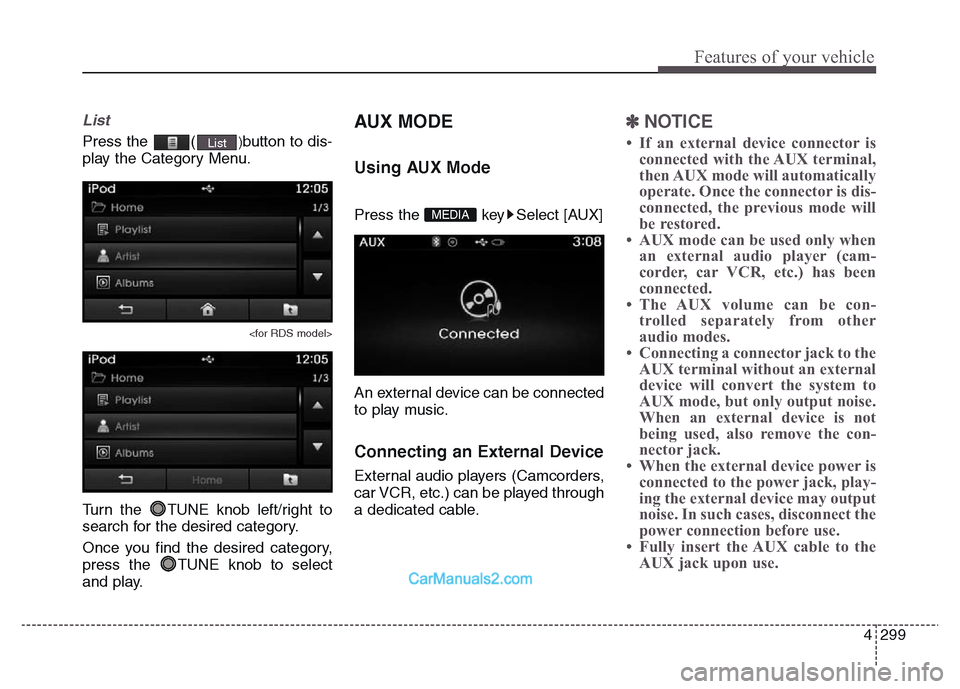 Hyundai Grand Santa Fe 2016 Owners Manual 4 299
Features of your vehicle
List
Press the ()button to dis-
play the Category Menu.
<for RDS model>
Turn the TUNE knob left/right to
search for the desired category.
Once you find the desired cat Hyundai Grand Santa Fe 2016 Owners Manual 4 299
Features of your vehicle
List
Press the ()button to dis-
play the Category Menu.
<for RDS model>
Turn the TUNE knob left/right to
search for the desired category.
Once you find the desired cat