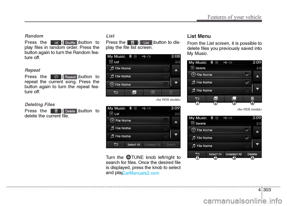 Hyundai Grand Santa Fe 2016 Owners Manual 4 303
Features of your vehicle
Random
Press the ()button to
play files in random order. Press the
button again to turn the Random fea-
ture off.
Repeat
Press the ()button to
repeat the current song. Hyundai Grand Santa Fe 2016 Owners Manual 4 303
Features of your vehicle
Random
Press the ()button to
play files in random order. Press the
button again to turn the Random fea-
ture off.
Repeat
Press the ()button to
repeat the current song.