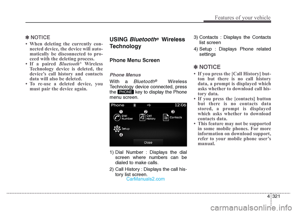 Hyundai Grand Santa Fe 2016 Owners Manual 4 321
Features of your vehicle
✽NOTICE
• When deleting the currently con-
nected device, the device will auto-
matically be disconnected to pro-
ceed with the deleting process.
• If a paired Bl Hyundai Grand Santa Fe 2016 Owners Manual 4 321
Features of your vehicle
✽NOTICE
• When deleting the currently con-
nected device, the device will auto-
matically be disconnected to pro-
ceed with the deleting process.
• If a paired Bl